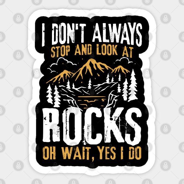 I Don't Always Stop and Look At Rocks Oh Wait, Yes I Do Sticker by AngelBeez29